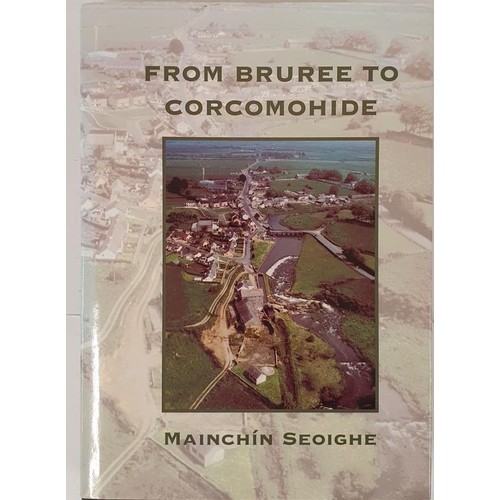 414 - [Limited edition Limerick local histoy by Mainchin Seoighe]. From Bruree to Corcomohide. The distric... 