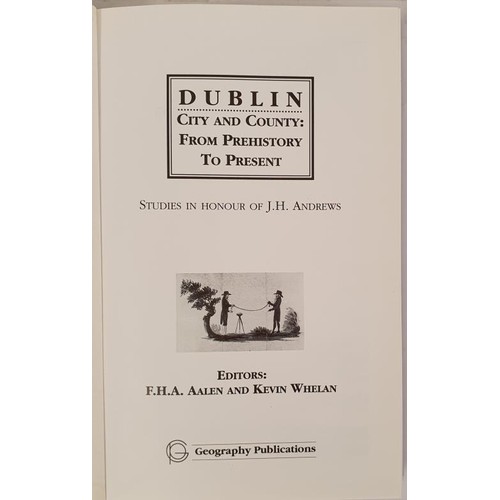 26 - Dublin City and County. Studies in Honour of J. H. Andrews. Editors F. H. Allen and Kevin Whelan. . ... 