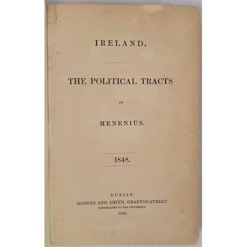 63 - Menenius, Ireland the Political Tracts, 1848; Dublin 1849. Most unusual work ..contempory issues. 8v... 