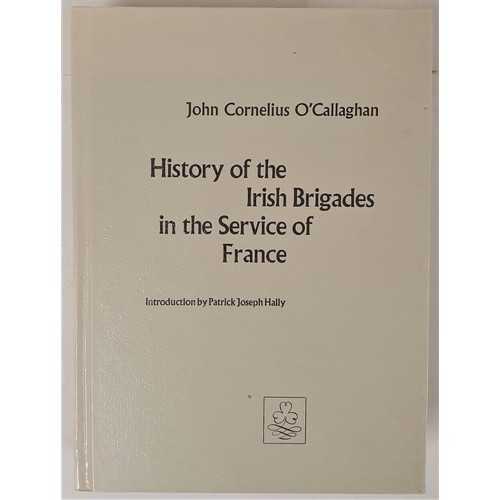 220 - O Callaghan, History of the Irish Brigades in the service of France, IAP facsimile 1969, quarto, 649... 