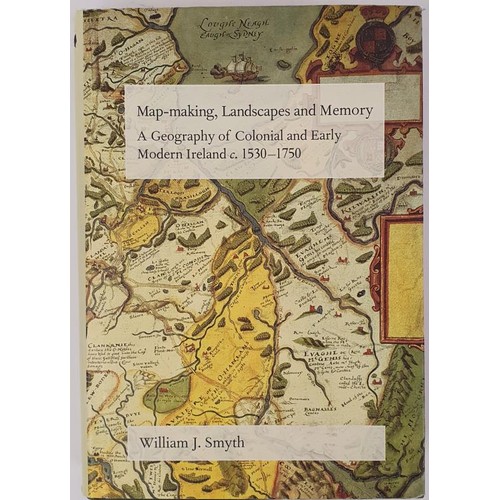 285 - Map-making, Landscapes and Memory. A Geography of Colonial and Early Modern Ireland circa 1530-1750 ... 