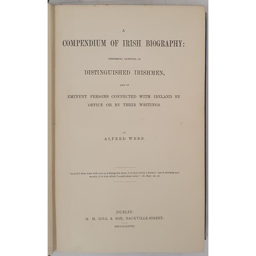 303 - Webb, Alfred Compendium of Irish Biography. 1878, excellent copy of the best biographical dictionary... 