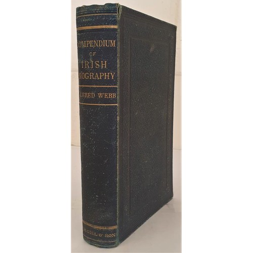 303 - Webb, Alfred Compendium of Irish Biography. 1878, excellent copy of the best biographical dictionary... 