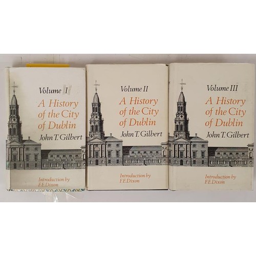 362 - A History of the City of Dublin Vol 1-3 by John T Gilbert with an introduction by F E Dixon HB, DJ ,... 