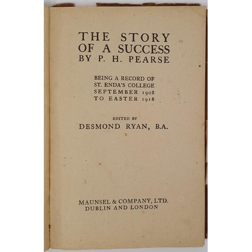 384 - The Story of a Success by P. H. Pearse. Record of St. Enda's College 1908 to 1916. Editor Desmond Ry... 