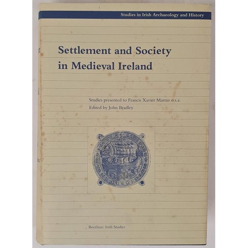 409 - John Bradley (ed) Settlement and Society in Medieval Ireland, essays in honour of FX Martin, Boetius... 