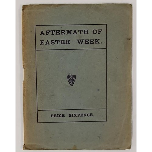 619 - Aftermath of Easter Week edited by PB. Dublin, Printed for the benefit of the Irish National Aid and... 