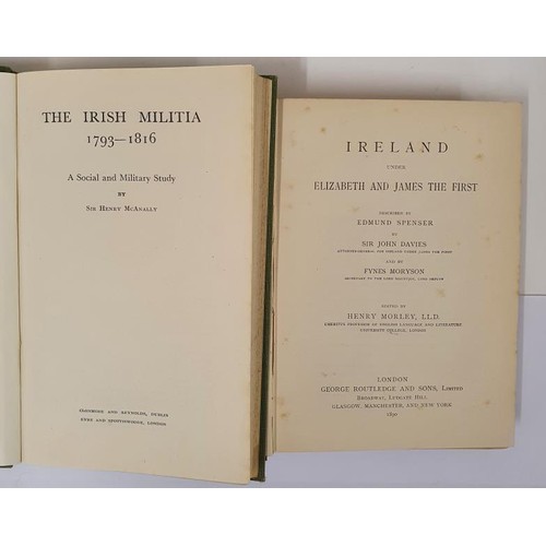 672 - Sir H. McNally. The Irish Militia 1793-1816. 1949. 1st. Colour frontispiece andH. Morley (Editor) Ir... 