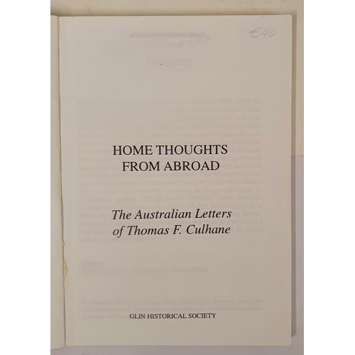 44 - Home Thoughts from Abroad The Australian Letters of Thomas F. Culhane. Glin Historical Society. 1998... 