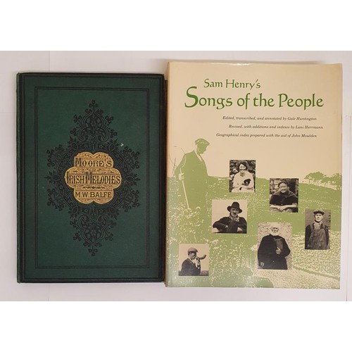 105 - M.W. Balfe. Moore's Irish Melodies. C. 1859 and Sam Henry. Songs of The People. 1990. 1st. Thick qua... 