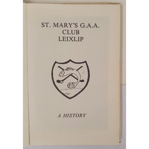 126 - Leixlip: St Mary's G A A Club, Leixlip-A History. St. Mary's GAA Club Leixlip, founded in 1887,a pro... 