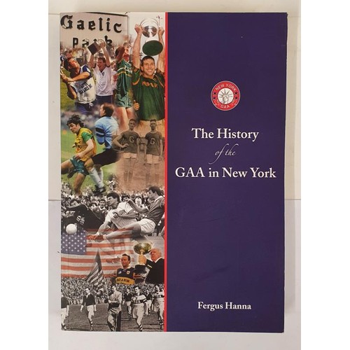 129 - The History of the GAA in New York by Fergus Hanna (2014). First edition, first printing. Soft cover... 