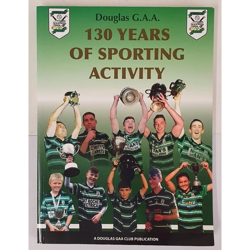 130 - Douglas GAA- 130 Years of Sporting Activity complied by Brendan Larkin