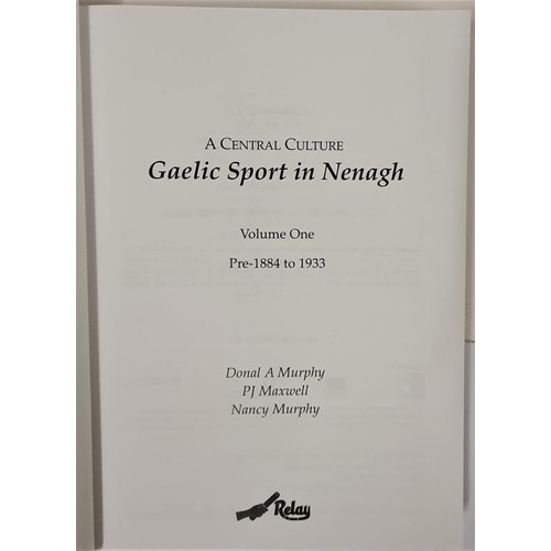 141 - A Central Culture: Gaelic Sport in Nenagh Vol 1-3 by Donal A Murphy/PJ Maxwell/Nancy Murphy, 2014