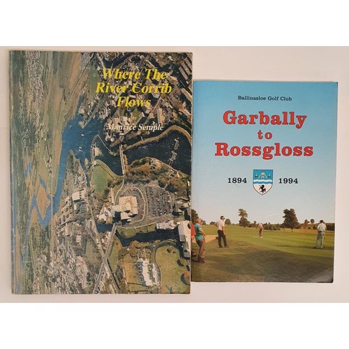 761 - Ballinasloe Golf - Garbally to Rossgloss 1894/1994. Illustrated and Maurice Semple. Where The river ... 