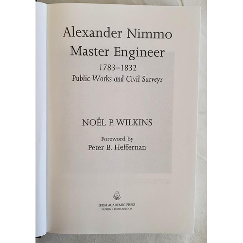 78 - Alexander Nimmo. Master Engineer 1783-1832. Public Works and Civil Surveys by Noel P. Wilkins. 2009.... 