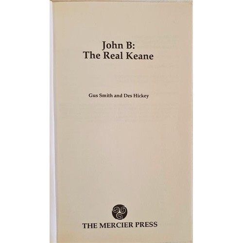 161 - John B.: The Real Keane, a Biography. Smith, Gus; Hickey, Des, reprint 1992. SIGNED by John B Keane