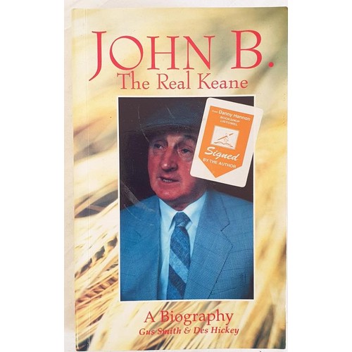 161 - John B.: The Real Keane, a Biography. Smith, Gus; Hickey, Des, reprint 1992. SIGNED by John B Keane