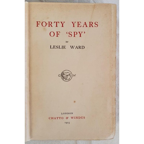 167 - Forty Years of 'Spy'. Ward, Leslie Published by Chatto & Windus, 1915, portrait frontispiece (or... 