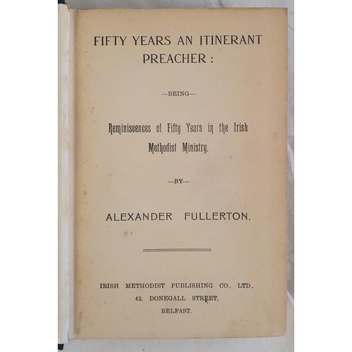 168 - Fifty Years an Itinerant Preacher: Being Reminiscences of fifty years in the Irish Methodist Ministr... 