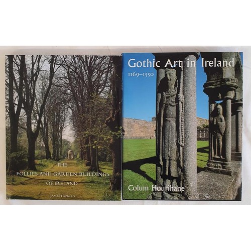 388 - Gothic Art in Ireland 1169-1550 by Colum Hourihane and the Follies and Garden Buildings of Ireland b... 