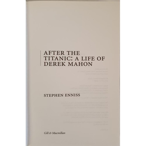 236 - Stephen Enniss; After the Titanic, a life of Derek Mahon, first edition, first print HB, Gill & ... 