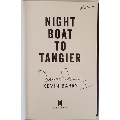 254 - Kevin Barry; Night Boat to Tangier, signed first edition, first print HB, Canongate 2019