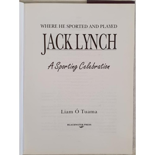 297 - Jack Lynch. Where He Sported and Played by Liam O'Tuama 2000. First A Sporting Celebration of a Hurl... 