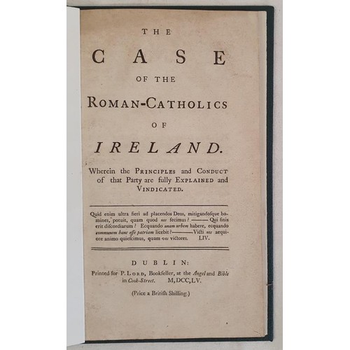 408 - [Penal Laws in Ireland] The Case of the Roman-Catholics of Ireland. Wherein the Principles and Condu... 