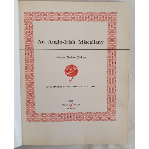 414 - An Anglo-Irish Miscellany. Some Records of the Jephsons of Mallow Jephson, Maurice Denham Published ... 