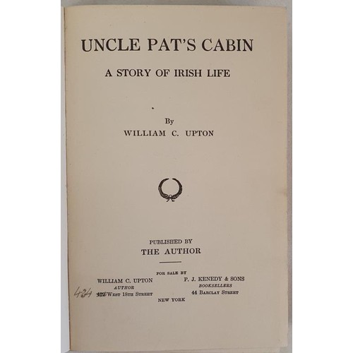 417 - Uncle Pat's Cabin a Story of Irish Life by William C. Upton. Published by the author. 1914. The auth... 