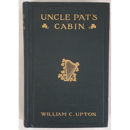 417 - Uncle Pat's Cabin a Story of Irish Life by William C. Upton. Published by the author. 1914. The auth... 