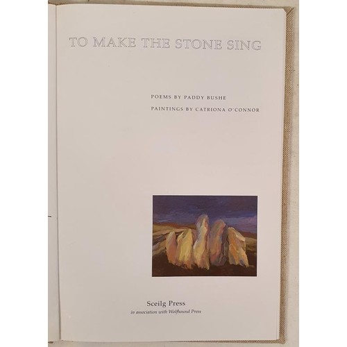 131 - To Make the Stone Sing. Poems by Paddy Bushe. Paintings by Catriona O’Connor. Sceilg Press. 19... 