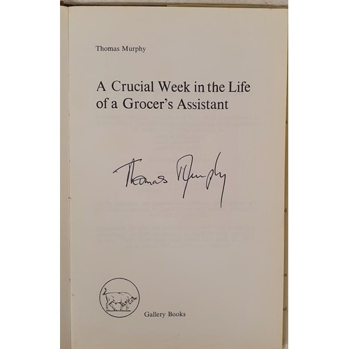 145 - Thomas Murphy; A Crucial week in the Life of a Grocer’s Assistant, signed limited edition, HB,... 