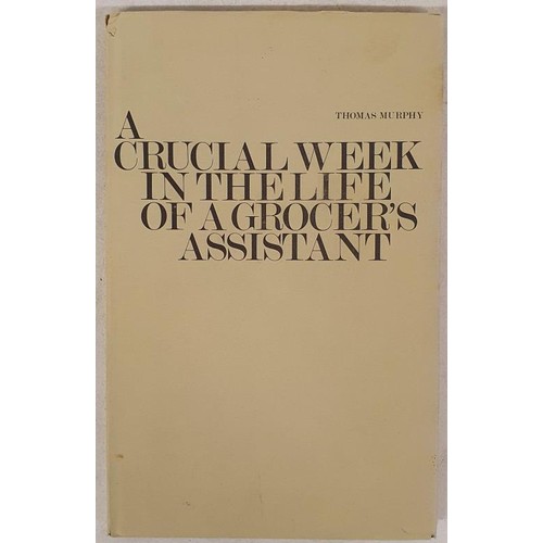 145 - Thomas Murphy; A Crucial week in the Life of a Grocer’s Assistant, signed limited edition, HB,... 