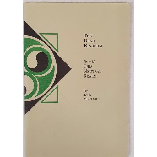 149 - John Montague; The Dead Kingdom, Part two This Neutral Realm, signed limited edition 63/100, Bolt Co... 