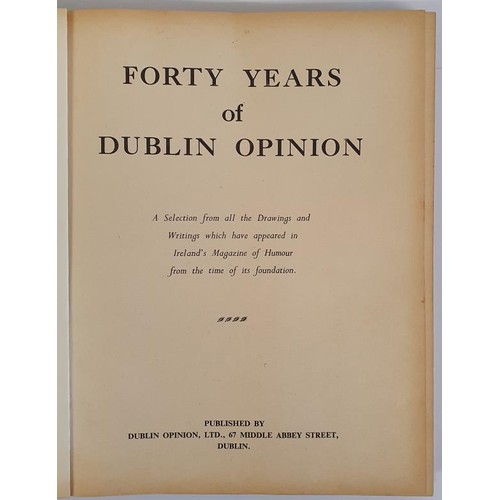 378 - Forty Years of Dublin Opinion; a Selection from All the Drawings and Writings Which Have Appeared in... 