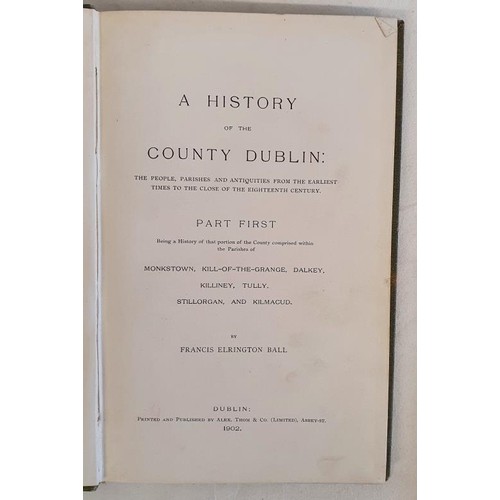 386 - Francis Elrington Ball - HISTORY OF THE COUNTY OF DUBLIN, published by Alex Thom & Co Ltd, Unive... 