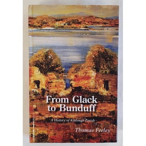 397 - Thomas Feeley - From Glack to Bunduff : A History of Kinlough Parish, published 2013. Scarce Derry, ... 