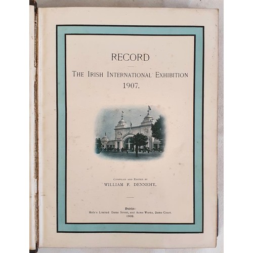 513 - Irish International Exhibition 1907. Compiled and Edited by William F. Dennehy. Dublin: Healy’... 