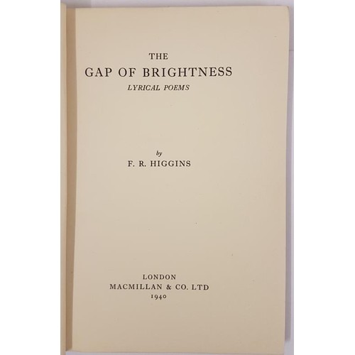 33 - Higgins, F.R. The Gap Of Brightness, Lyrical Poems. London: Macmillan, 1940. With a 4 verse poem in ... 