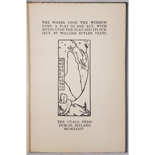 102 - Yeats, W.B. The Words Upon the Window Pane: A Play in One Act, With Notes Upon the Play and Its Subj... 