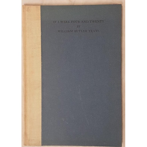 126 - Yeats, William Butler. If I Were Four-and-Twenty. Dublin, Cuala, 1940. Octavo. 1st. edition. Limited... 