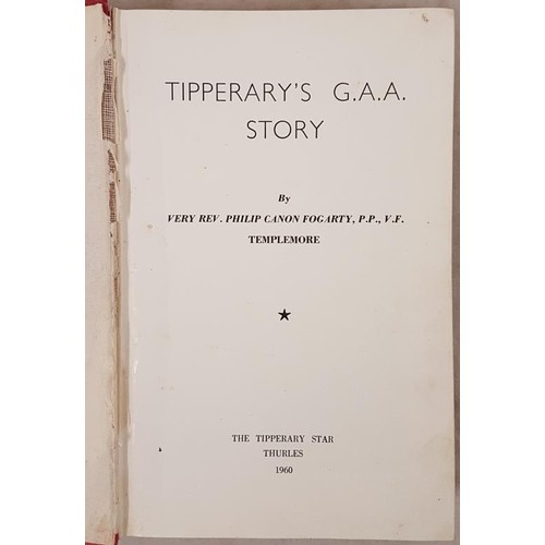 177 - Tipperary's G.A.A. Story by Very Rev. Philip Canon Fogarty, P.P., V.F., Templemore. The Tipperary St... 