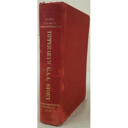 177 - Tipperary's G.A.A. Story by Very Rev. Philip Canon Fogarty, P.P., V.F., Templemore. The Tipperary St... 