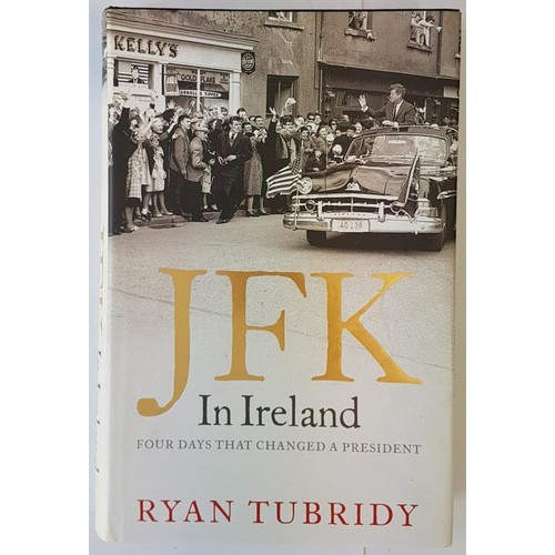 226 - Ryan Tubridy. J. F. K. in Ireland. 2010. 1st. Signed inscription by Tubridy on title page