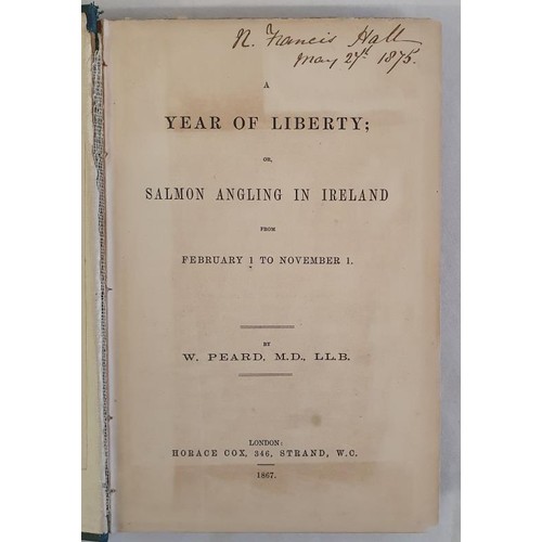 117 - W. Peard. A Life of Liberty or Salmon Angling in Ireland from February 1 to November 1. 1867. 1st. F... 