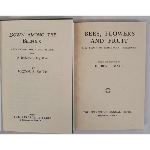 162 - V.J. Smith. Down Among the Bee Folk. 1948. 1st and H. Mace. Bees, Flowers & Fruit. 1949. Illustr... 