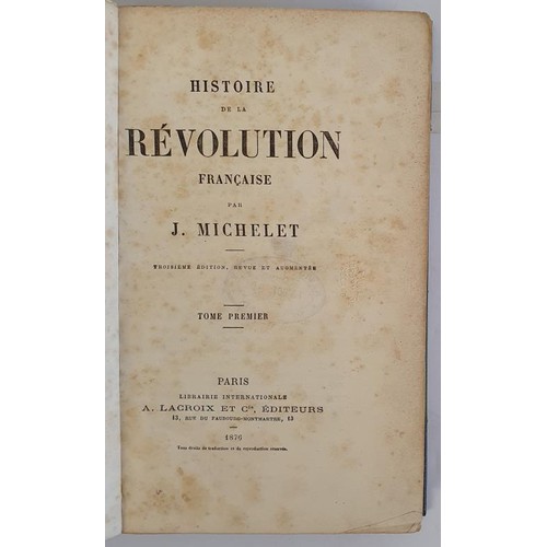 322 - Histoire De La Revolution Francaise. J Michelet. Published by Librairie Internationale, Paris, 1869 ... 