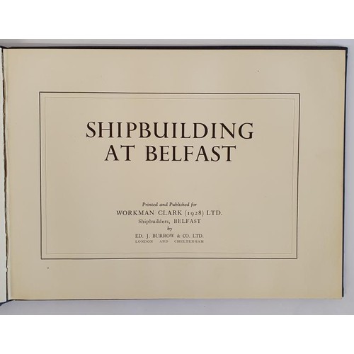 312 - Shipbuilding at Belfast by Ed J Burrow.With extensive details and Photographs of Ships built at this... 